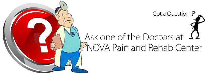 Ask one of the Doctors at Nova Pain and Rehab